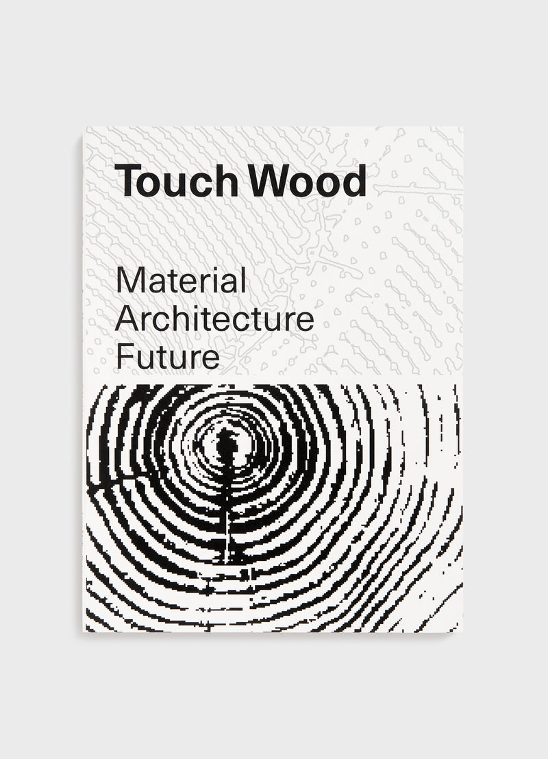 Touch Wood: Material, Architecture, Future