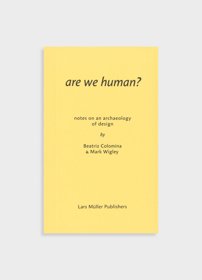 Are We Human? Notes on an Archaeology of Design