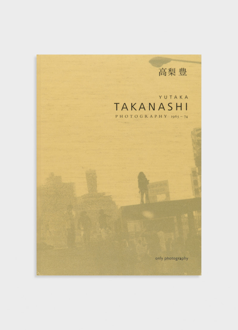 Yutaka Takanashi: Photography 1965-74