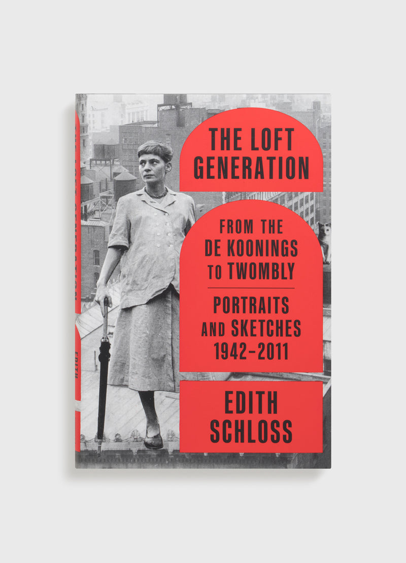 The Loft Generation: From the de Koonings to Twombly; Portraits and Sketches, 1942-2011
