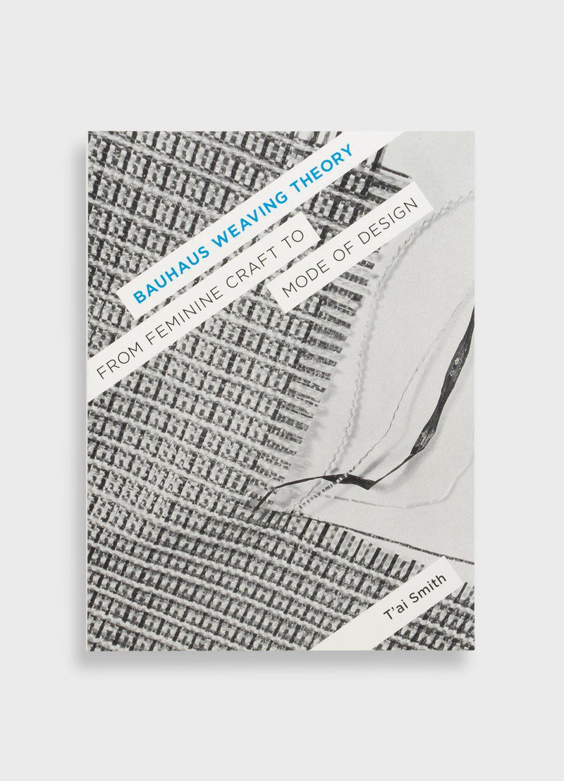 Bauhaus Weaving Theory: From Feminine Craft to Mode of Design - Mast Books